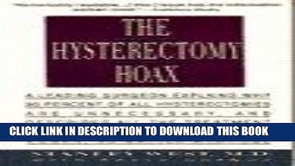 [New] Ebook The Hysterectomy Hoax: A Leading Surgeon Explains Why 90% of All Hysterectomies Are