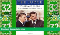 Big Deals  The Judge: William P. Clark, Ronald Reagan s Top Hand  Full Read Most Wanted