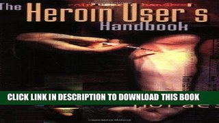 [New] Ebook The Heroin User s Handbook Free Read