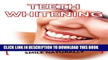[Read PDF] Teeth Whitening: 4 Steps To A Whiter Smile Naturally (White Teeth, Teeth Whitener)