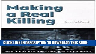 [New] Ebook Making a Real Killing: Rocky Flats and the Nuclear West Free Read