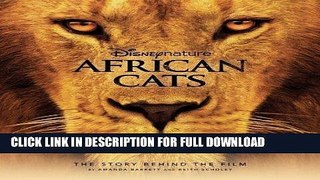 [New] Ebook Disney Nature: African Cats: The Story Behind the Film (Disney Editions Deluxe (Film))