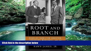 Big Deals  Root and Branch: Charles Hamilton Houston, Thurgood Marshall, and the Struggle to End