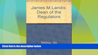 Big Deals  James M. Landis: Dean of the Regulators  Full Read Most Wanted