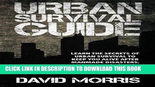 [New] Ebook Urban Survival Guide: Learn The Secrets Of Urban Survival To Keep You Alive After