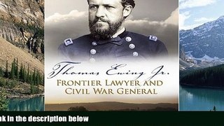 Big Deals  Thomas Ewing Jr.: Frontier Lawyer and Civil War General (SHADES OF BLUE   GRAY)  Full