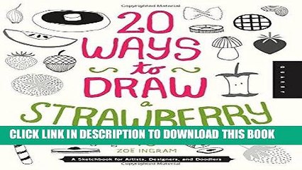 [New] Ebook 20 Ways to Draw a Strawberry and 44 Other Elegant Edibles: A Sketchbook for Artists,