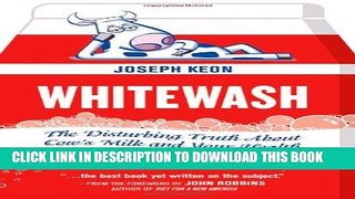 [New] Ebook Whitewash: The Disturbing Truth About Cow s Milk and Your Health Free Online