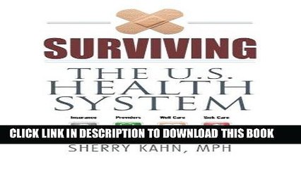 [New] Ebook Surviving the U.S. Health System: Insurance, Providers, Well Care, Sick Care Free Online