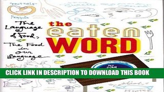 [New] Ebook The Eaten Word: The Language of Food, the Food in Our Language Free Online