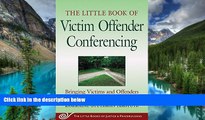 READ FULL  Little Book of Victim Offender Conferencing: Bringing Victims And Offenders Together In