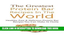 [Ebook] The Greatest Protein Bar Recipes In The World: Healthy, Fast   Delicious Protein Bar