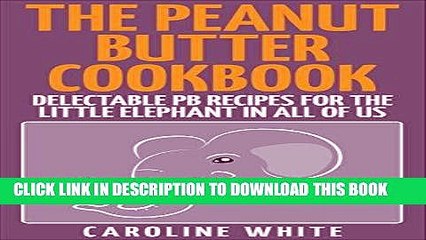 [Ebook] The Peanut Butter Cookbook: Delectable PB Recipes for the Little Elephant in All of Us