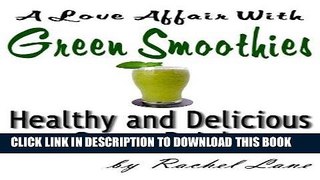 [PDF] A Love Affair With Green Smoothies: Healthy and Delicious Green Drinks (Love Affair With