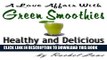 [PDF] A Love Affair With Green Smoothies: Healthy and Delicious Green Drinks (Love Affair With