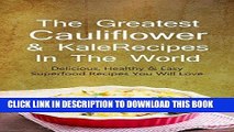 [Ebook] The Greatest Cauliflower   Kale Recipes In The World: Delicious, Healthy   Easy Superfood