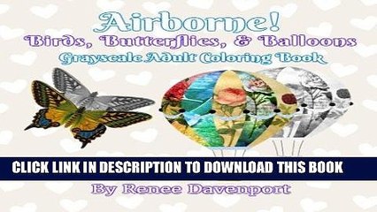 [New] Ebook Airborne Birds, Butterflies, and Balloons Grayscale Adult Coloring Book: Grayscale