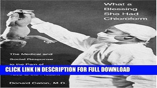 [New] Ebook What a Blessing She Had Chloroform: The Medical and Social Response to the Pain of