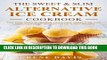 [Ebook] The Sweet   Slim Alternative Ice Cream Recipe Book: Your Easy Guide to Gluten-Free, Low