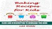[Ebook] Baking Recipes for Kids: Quick and easy Cakes, Desserts, Slices and Snacks that Kids love