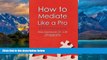Big Deals  How To Mediate Like A Pro: 42 Rules for Mediating Disptes (How To ___Like A Pro)  Full