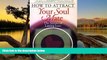 READ NOW  How to Attract Your Soul Mate: The Secrets of Lasting Love  Premium Ebooks Online Ebooks