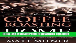 [Ebook] Coffee Roasting at Home - Love at First Taste - Quick   Easy Starter Guide (Home Coffee