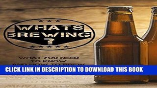 [Ebook] Whats Brewing?:  What You Need To Know, And How To Brew Tasty Beer Of Your Choice.