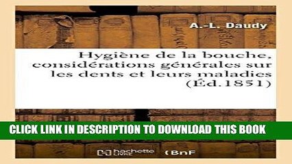 [Read PDF] Hygiene de La Bouche, Considerations Generales Sur Les Dents Et Leurs Maladies (French