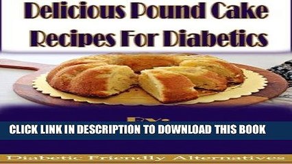 [Ebook] Delicious Pound Cake Recipes For Diabetics (Diabetic Friendly Alternatives Book 1)