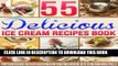 [Ebook] 55 Delicious Ice Cream Recipes Book: Includes Healthy   Low Fat Homemade Ice Cream Recipes