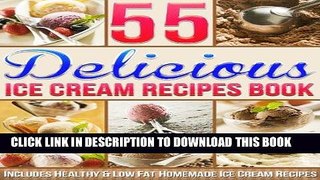 [Ebook] 55 Delicious Ice Cream Recipes Book: Includes Healthy   Low Fat Homemade Ice Cream Recipes