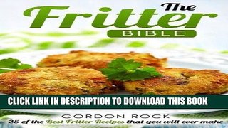 [PDF] The Fritter Bible: 25 of the Best Fritter Recipes that you will ever make Full Online