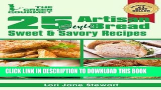 [Ebook] 25 Artisan Style Bread Recipes : Bake Beautiful Sweet and Savory Loaves at Home Without A