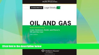 Big Deals  Casenote Legal Briefs: Oil and Gas: Keyed to Lowe, Anderson, Smith, and Pierce s Oil