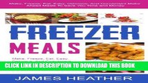 [Ebook] Freezer Meals: Make, Freeze, Eat. Easy, Delicious, And Convenient Make Ahead Meals To Save