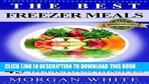 [Ebook] The Best 45 Freezer Meals: Your Money-Saving, Quick and Easy, Convenient, Make Ahead