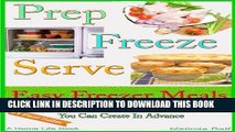 [Ebook] Prep Freeze Serve: Freezer Meals: Easy Freezer Meals:  Great Tasting, Great Value Meals