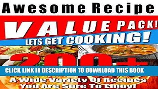 [Ebook] 200+ Awesome Recipe Value Pack! - A Wide Variety Of Recipes You Are Sure To Enjoy! - (