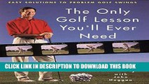 [New] Ebook The Only Golf Lesson You ll Ever Need: Easy Solutions to Problem Golf Swings Free Read