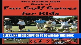 [New] Ebook ParKit Book of Fun Golf Games for Kids: Maximize Learning Potential Through Fun and