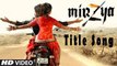 MIRZYA Title Song Full Video | MIRZYA | Rakeysh Omprakash Mehra | Gulzar | Shankar Ehsaan Loy Fun-online