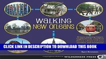 [New] Ebook Walking New Orleans: 30 Tours Exploring Historic Neighborhoods, Waterfront Districts,