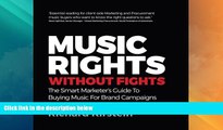Big Deals  Music Rights Without Fights: The Smart Marketer s Guide To Buying Music For Brand