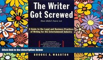 READ FULL  The Writer Got Screwed (but didn t have to): Guide to the Legal and Business Practices