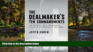 READ FULL  The Dealmaker s Ten Commandments: Ten Essential Tools for Business Forged in the