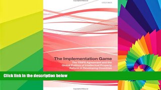Must Have  The Implementation Game: The TRIPS Agreement and the Global Politics of Intellectual
