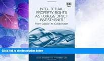 Big Deals  Intellectual Property Rights As Foreign Direct Investments: From Collision to