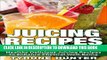 [Ebook] Juicing Recipes For Rapid Weight Loss: Healthy Delicious Juicing Recipes to Enhance