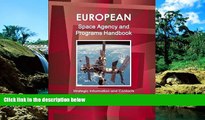 Must Have  European Space Agency and Programs Handbook - Strategic Information and Contacts  READ